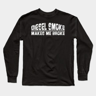 funny Diesel Smoke Makes Me Broke Long Sleeve T-Shirt